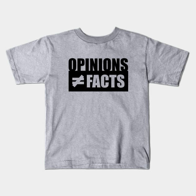 Opinions not equal to Facts Kids T-Shirt by rexraygun